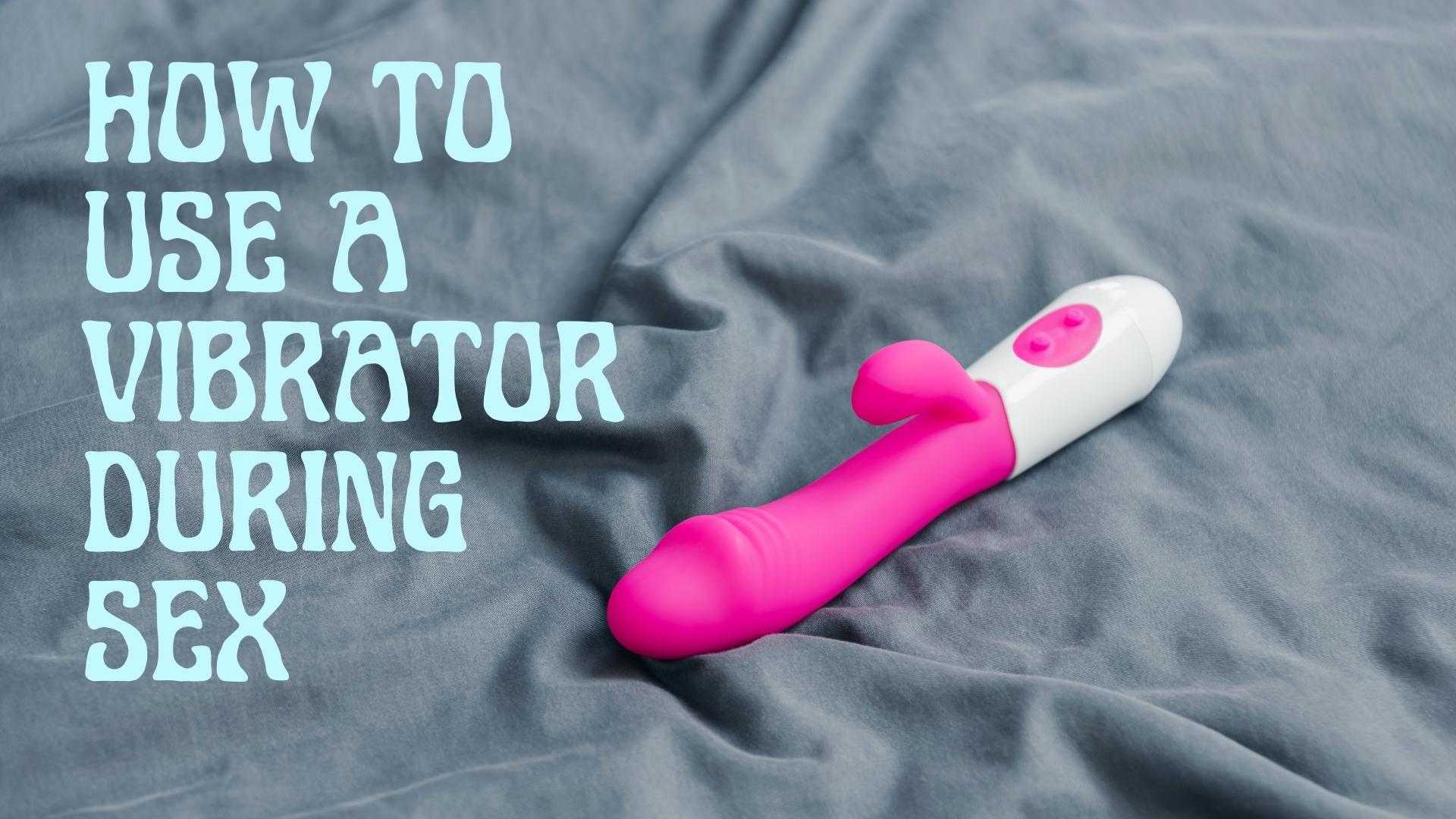 How To Use A Vibrator